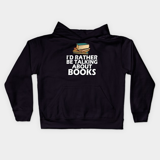 Book - I'd rather be talking about books w Kids Hoodie by KC Happy Shop